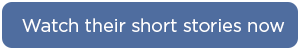 Watch their short stories now!